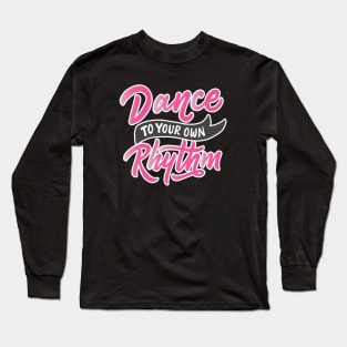 Dance To Your Own Rhythm Long Sleeve T-Shirt